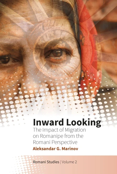 Inward Looking: The Impact of Migration on Romanipe from the Romani Perspective (Romani Studies, 2)