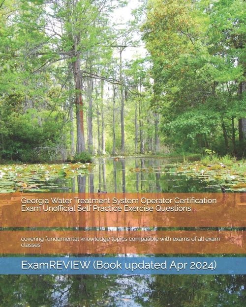 Georgia Water Treatment System Operator Certification Exam Unofficial Self Practice Exercise Questions: covering fundamental knowledge topics compatible with exams of all exam classes