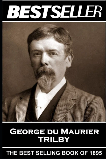 George Du Maurier - Trilby: The Bestseller of 1895 (The Bestsellers of History)