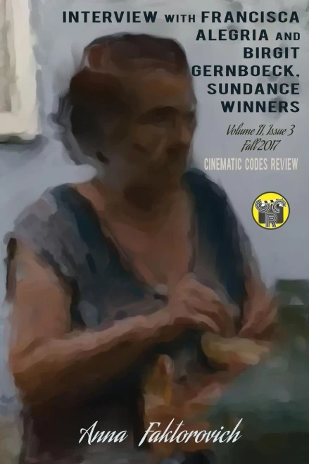 Interview with Francisca Alegria and Birgit Gernboeck, Sundance Winners: Issue 3: Fall 2017 (Cinematic Codes Review)