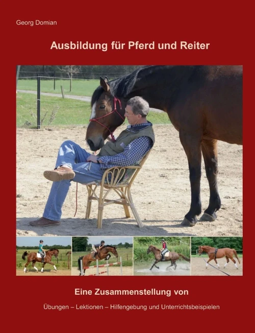 Ausbildung für Pferd und Reiter: Eine Zusammenstellung von Übungen, Lektionen, Hilfengebung und Unterrichtsbeispielen (German Edition)