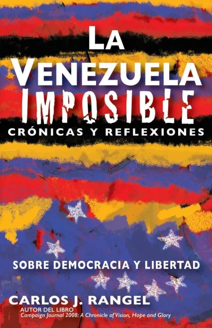 La Venezuela imposible: Crónicas y reflexiones sobre democracia y libertad (Spanish Edition)
