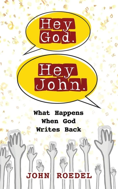 Hey God. Hey John.: What Happens When God Writes Back