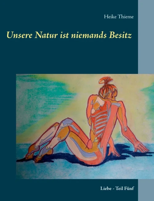 Unsere Natur ist niemands Besitz !: Liebe - Teil Fünf (My Book of Love (5)) (German Edition)