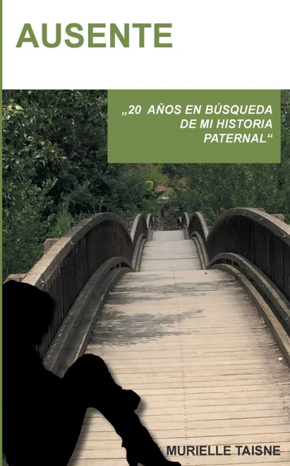 Ausente: 20 años en búsqueda de una historia paternal. (BOOKS ON DEMAND) (Spanish Edition)