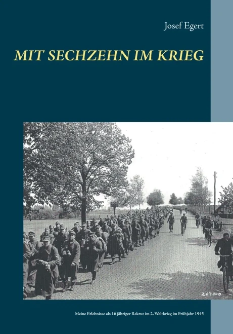 Mit sechzehn im Krieg: Meine Erlebnisse als 16 jähriger Rekrut im 2. Weltkrieg im Frühjahr 1945 (German Edition)