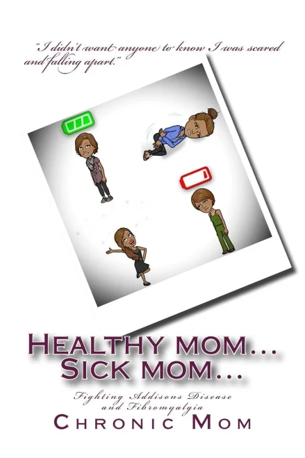 Healthy mom... Sick mom: Fighting Addisons Disease and Fibromyalgia