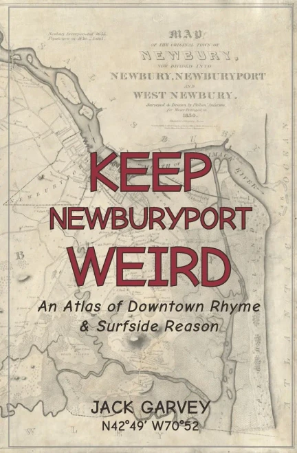 Keep Newburyport Weird: An Atlas of Downtown Rhyme & Surfside Reason