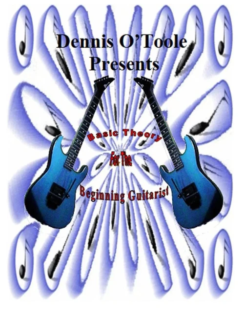 Dennis O'Toole Presents Basic Theory For The Beginning Guitarist: Basic Theory For The Beginning Guitarist