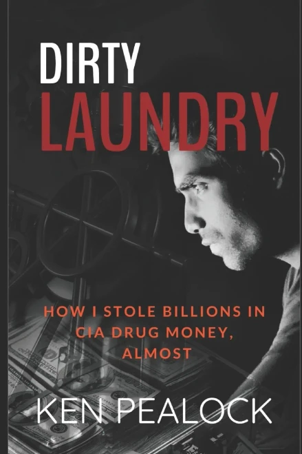 Dirty Laundry: How I Stole Billions in CIA Drug Money, Almost