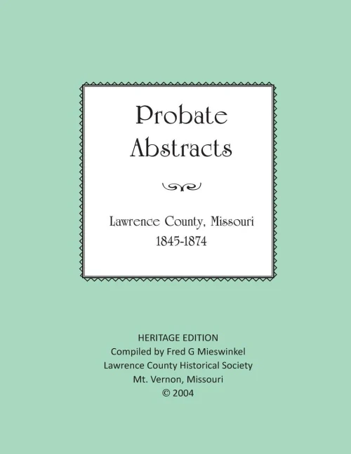 Lawrence County Missouri Probate Abstracts 1845-1874 (Heritage Edition)