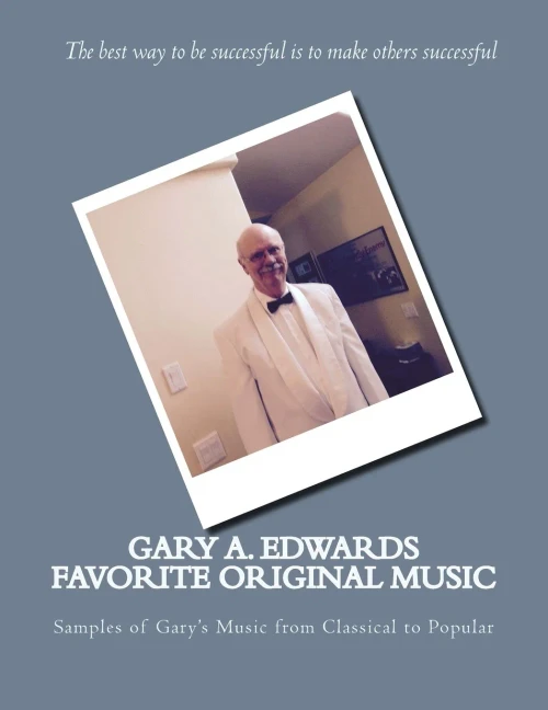 Gary A. Edwards Favorite Original Music: Samples of Gary's Music from Classical to Popular