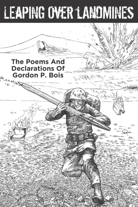 Leaping Over Landmines: The Poems and Declarations of Gordon P. Bois