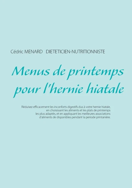 Menus de printemps pour l'hernie hiatale (Savoir quoi manger, tout simplement...) (French Edition)