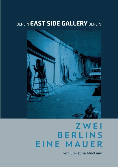 Berlin East Side Gallery Berlin: Zwei Berlins Eine Mauer (German Edition)