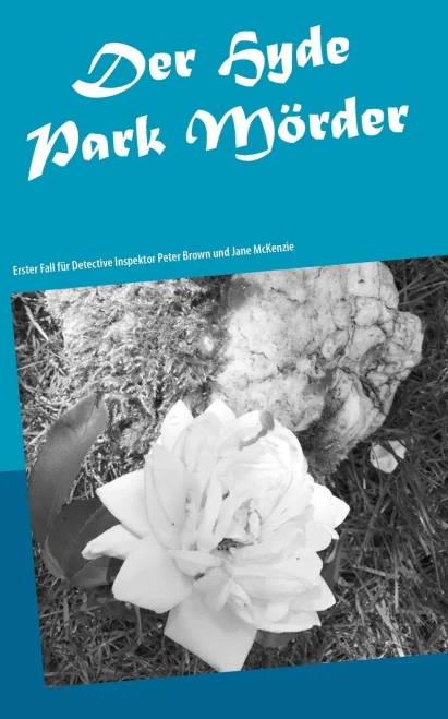Der Hydepark Mörder: Erster Fall für Detective Inspektor Peter Brown und Jane McKenzie (German Edition)
