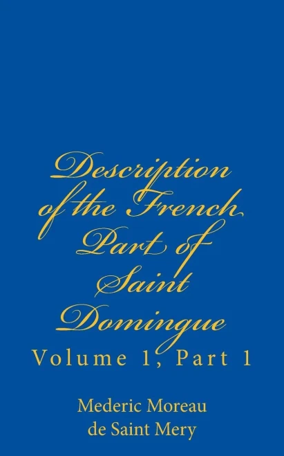 Description of the French Part of Saint Domingue: Volume 1, Part 1 (Bradford Colonial Library)