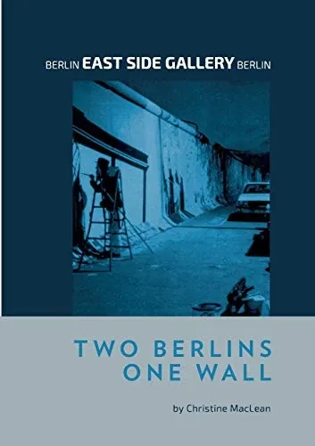 Berlin East Side Gallery Berlin: Two Berlins One Wall