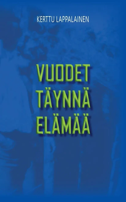 Vuodet täynnä elämää (Finnish Edition)