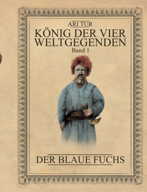 König der vier Weltgegenden - Band 1: Der Blaue Fuchs (König der vier Weltgegenden (1)) (German Edition)