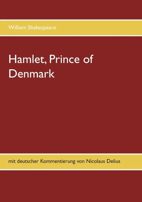 Hamlet, Prince of Denmark: mit deutscher Kommentierung von Nicolaus Delius (German Edition)