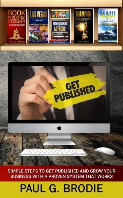 Get Published: Simple Steps to Get Published and Grow Your Business with a Proven System that Works (Get Published System Series Book 3)
