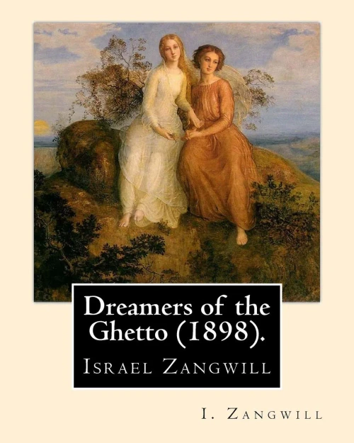 Dreamers of the Ghetto (1898). By: I. Zangwill: Israel Zangwill (21 January 1864  1 August 1926) was a British author at the forefront of cultural ... and was a close associate of Theodor Herzl.