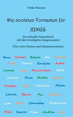 Die coolsten Vornamen für Jungs - Das aktuelle Namenbuch mit den trendigsten Jungennamen: Über 2700 internationale Namen und Namensvarianten (German Edition)