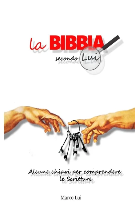 La Bibbia Secondo Lui: Alcune chiavi per comprendere le Scritture (Italian Edition)