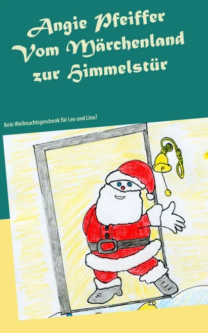 Vom Märchenland zur Himmelstür: Kein Weihnachtsgeschenk für Leo und Lina? (German Edition)