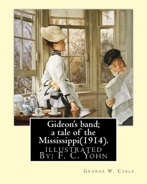 Gideon's band; a tale of the Mississippi(1914). By: George W. Cable, illustrated By: F. C. Yohn: Frederick Coffay Yohn (February 8, 1875  June 6, ... Yohn, was an artist and magazine illustrator.