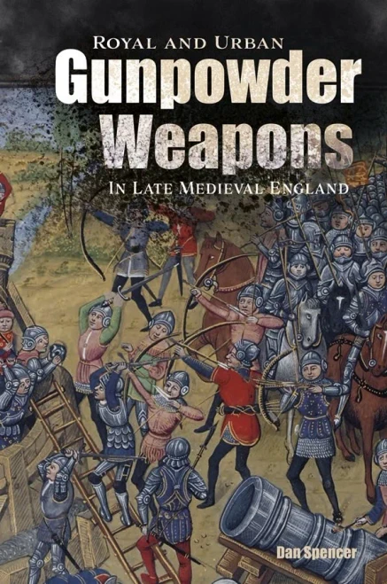 Royal and Urban Gunpowder Weapons in Late Medieval England (Armour and Weapons)