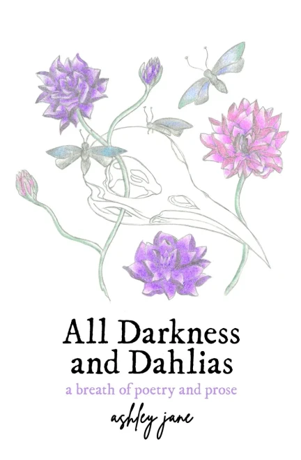 All Darkness and Dahlias: a breath of poetry and prose