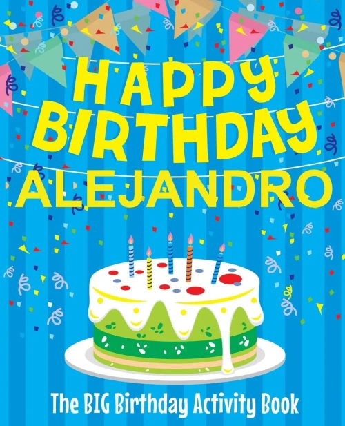 Happy Birthday Alejandro - The Big Birthday Activity Book: (Personalized Children's Activity Book)