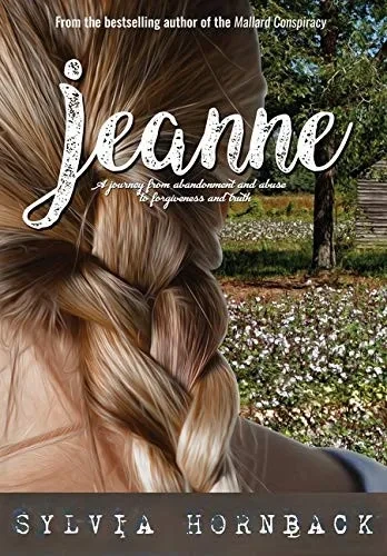 Jeanne: A journey from abandonment and abuse to forgiveness and truth.