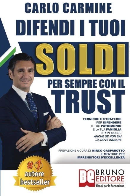 Difendi I Tuoi Soldi Per Sempre Con Il Trust: Tecniche e Strategie Per Difendere il Tuo Patrimonio e la Tua Famiglia in 7+1 Casi Anche Se Non Sai Da Dove Iniziare (Italian Edition)