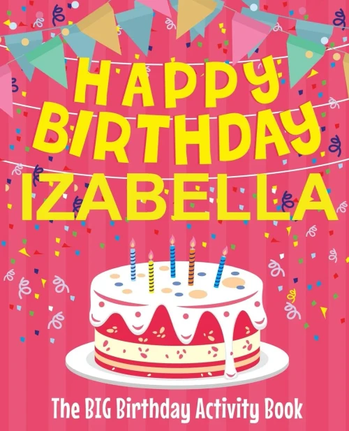 Happy Birthday Izabella - The Big Birthday Activity Book: (Personalized Children's Activity Book)