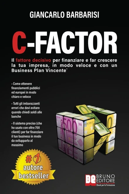 C-Factor: Il Fattore Decisivo Per Finanziare e Far Crescere La Tua Impresa, In Modo Veloce e Con Un Business Plan Vincente (Italian Edition)