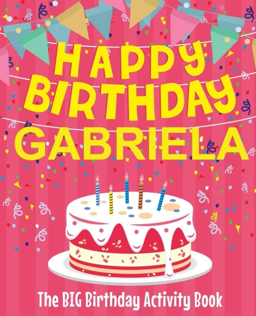 Happy Birthday Gabriela - The Big Birthday Activity Book: Personalized Children's Activity Book