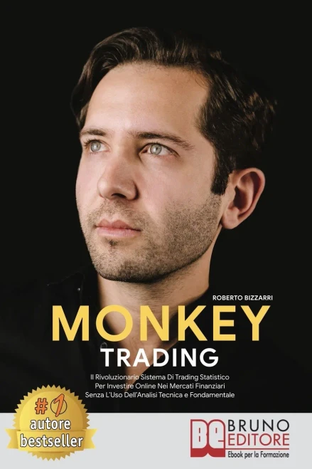 Monkey Trading: Il Rivoluzionario Sistema Di Trading Statistico Per Insvestire Online Nei Mercati Finanziari Senza L’Uso Dell’Analisi Tecnica e Fondamentale (Italian Edition)