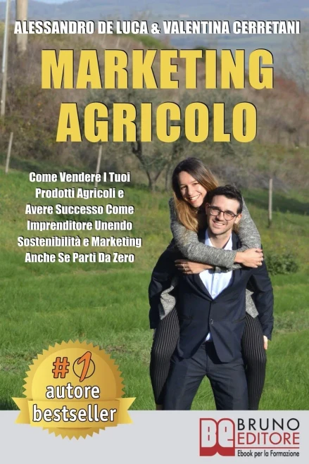Marketing Agricolo: Come Vendere I Tuoi Prodotti Agricoli e Avere Successo Come Imprenditore Unendo Sostenibilità e Marketing Anche Se Parti Da Zero (Italian Edition)