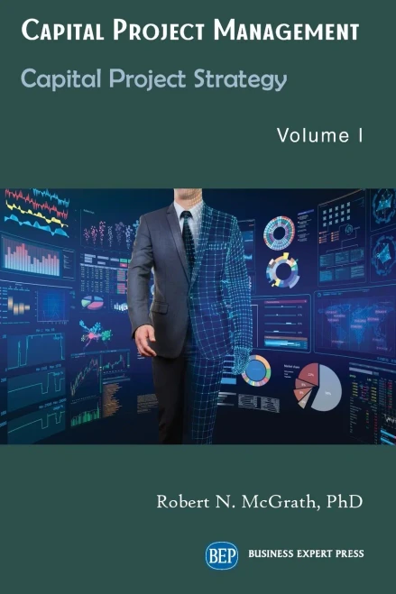 Capital Project Management, Volume I: Capital Project Strategy