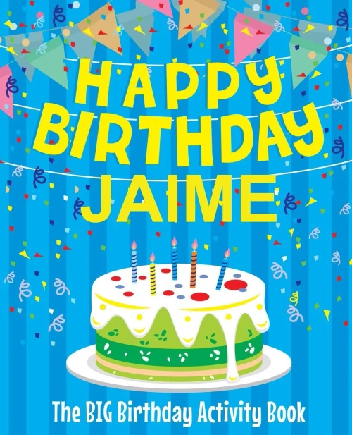 Happy Birthday Jaime - The Big Birthday Activity Book: Personalized Children's Activity Book
