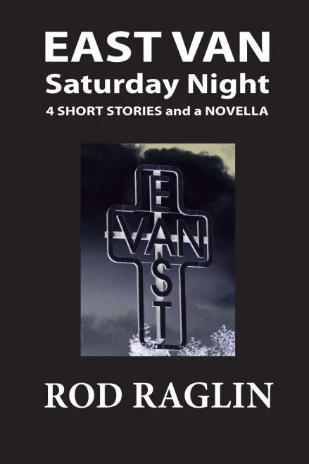 East Van Saturday Night: Four Short Stories and a Novella