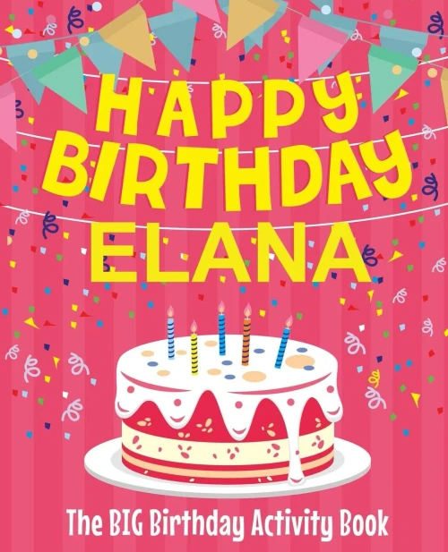 Happy Birthday Elana - The Big Birthday Activity Book: Personalized Children's Activity Book