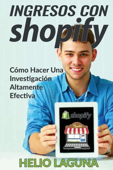 Ingresos Con Shopify: Cómo Hacer Una Investigación Altamente Efectiva (Spanish Edition)