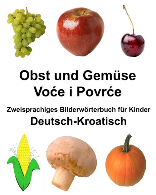 Deutsch-Kroatisch Obst und Gemüse Zweisprachiges Bilderwörterbuch für Kinder (FreeBilingualBooks.com) (German Edition)