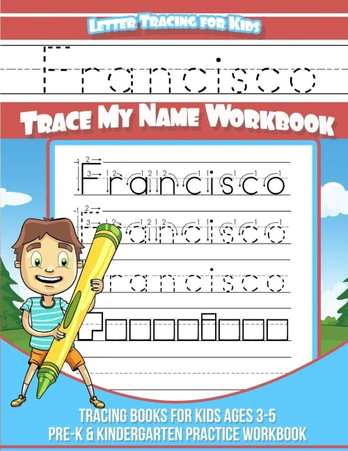 Francisco Letter Tracing for Kids Trace my Name Workbook: Tracing Books for Kids ages 3 - 5 Pre-K & Kindergarten Practice Workbook