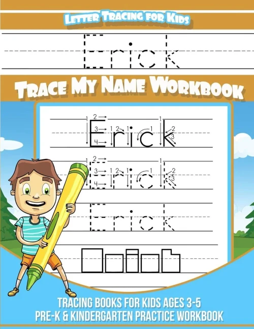 Erick Letter Tracing for Kids Trace my Name Workbook: Tracing Books for Kids ages 3 - 5 Pre-K & Kindergarten Practice Workbook