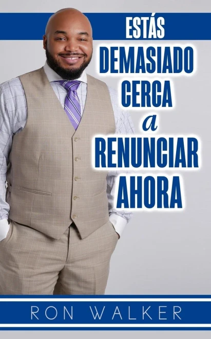 Estas Demasiado Cerca a Renunciar Ahora (Spanish Edition)